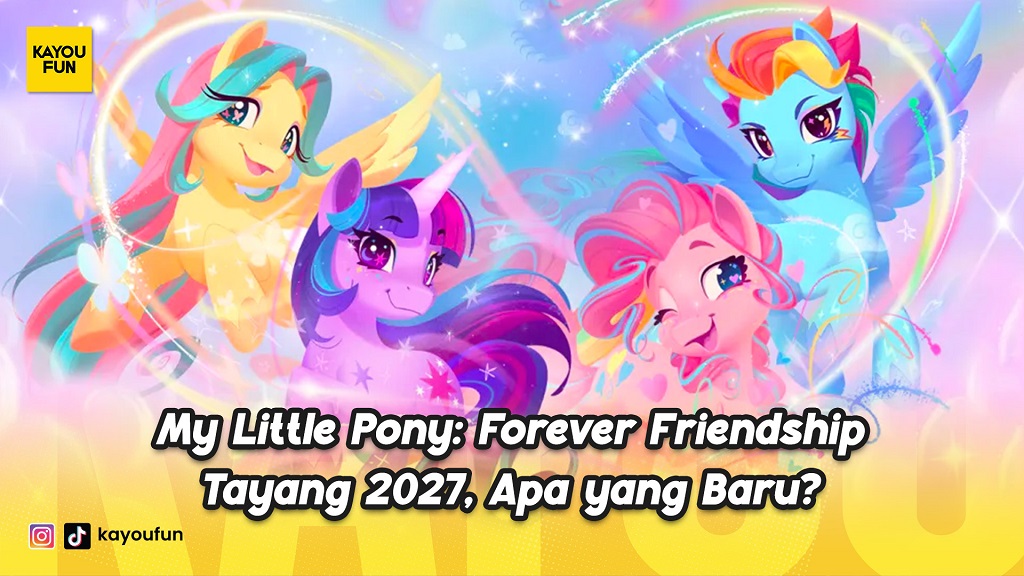 My Little Pony: Forever Friendship Tayang 2027, Apa yang Baru?